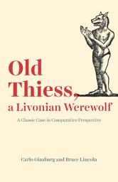 Icon image Old Thiess, a Livonian Werewolf: A Classic Case in Comparative Perspective