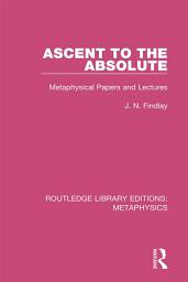 Icon image Ascent to the Absolute: Metaphysical Papers and Lectures