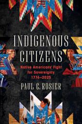 Icon image Indigenous Citizens: Native Americans' Fight for Sovereignty, 1776-2025
