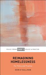 Icon image Reimagining Homelessness: For Policy and Practice