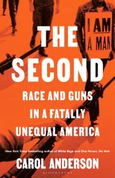 Icon image The Second: Race and Guns in a Fatally Unequal America