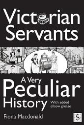 Icon image Victorian Servants, A Very Peculiar History