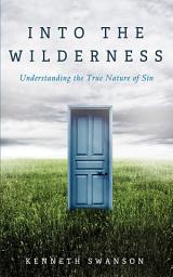 Icon image Into the Wilderness: Understanding the True Nature of Sin