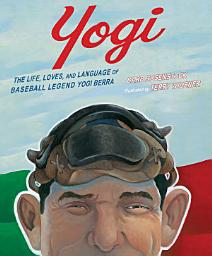 Icon image Yogi: The Life, Loves, and Language of Baseball Legend Yogi Berra