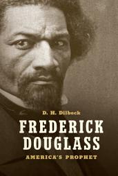 Icon image Frederick Douglass: America's Prophet