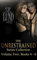 Icon image The Unrestrained Series Collection Volume 2: Books 4 - 6