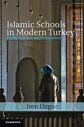 Icon image Islamic Schools in Modern Turkey: Faith, Politics, and Education