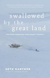 Icon image Swallowed by the Great Land: And other dispatches from Alaska's frontier