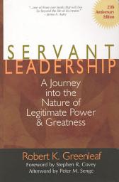 Icon image Servant Leadership [25th Anniversary Edition]: A Journey into the Nature of Legitimate Power and Greatness