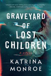 Icon image Graveyard of Lost Children: A Novel