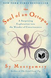 Icon image The Soul of an Octopus: A Surprising Exploration into the Wonder of Consciousness