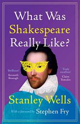 Icon image What Was Shakespeare Really Like?
