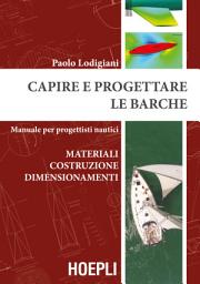 Icon image Capire e progettare le barche: materiali costruzione dimensionamenti: Manuale per progettisti nautici