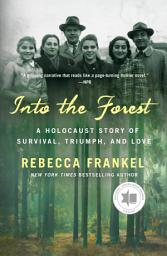 Icon image Into the Forest: A Holocaust Story of Survival, Triumph, and Love
