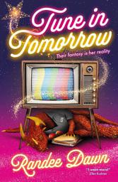 Icon image Tune in Tomorrow: The Curious, Calamitous, Cockamamie Story Of Starr Weatherby And The Greatest Mythic Reality Show Ever