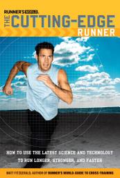 Icon image Runner's World The Cutting-Edge Runner: How to Use the Latest Science and Technology to Run Longer, Stronger, and Faster