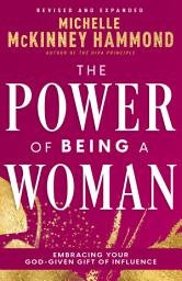 Icon image The Power of Being a Woman: Embracing Your God-Given Gift of Influence