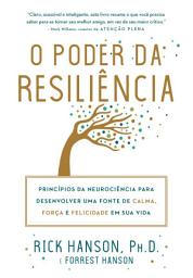 Icon image O poder da resiliência: Princípios da neurociência para desenvolver uma fonte de calma, força e felicidade em sua vida