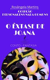 Icon image O ÊXTASE DE JOANA: Conto - Fantasia