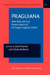 Icon image PRAGUIANA: Some Basic and Less Known Aspects of the Prague Linguistic School. With an introduction by Philip A. Luelsdorff