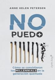 Icon image No puedo más: Cómo se convirtieron los Millenials en la generación quemada