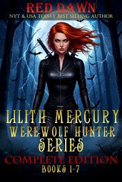 Icon image Lilith Mercury, Werewolf Hunter: The Complete Edition (Books 1-7) (Werewolf Romance Series)