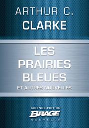 Icon image Les Prairies bleues (suivi de) Un coup de soleil bénin (suivi de) Hors du berceau, en éternelle or: (suivi de) Un coup de soleil bénin (suivi de) Hors du berceau, en éternelle orbite