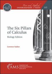 Icon image The Six Pillars of Calculus: Biology Edition
