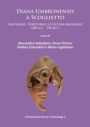 Icon image Diana Umbronensis a Scoglietto: Santuario, Territorio e Cultura Materiale (200 a.C. - 550 d.C.)