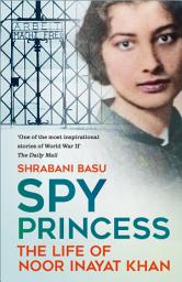 Icon image Spy Princess: The Life of Noor Inayat Khan