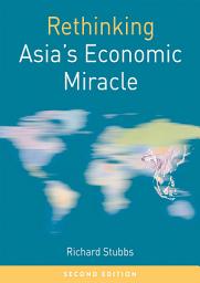 Icon image Rethinking Asia's Economic Miracle: The Political Economy of War, Prosperity and Crisis, Edition 2