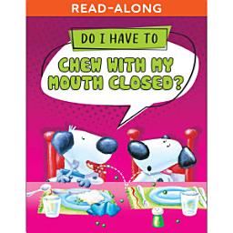Icon image Do I Have to Chew with My Mouth Closed? Read-Along