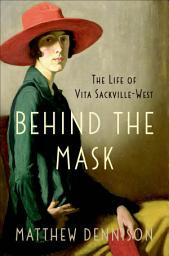 Icon image Behind the Mask: The Life of Vita Sackville-West