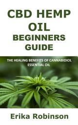 Icon image CBD Hemp Oil Beginners Guide: The Healing Benefits of Cannabidiol Essential Oil