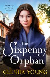 Icon image The Sixpenny Orphan: A dramatically heartwrenching saga of two sisters, torn apart by tragic events