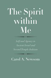 Icon image The Spirit within Me: Self and Agency in Ancient Israel and Second Temple Judaism