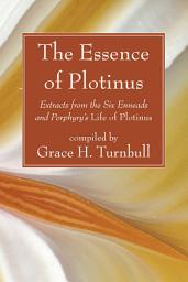 Icon image The Essence of Plotinus: Extracts from the Six Enneads and Porphyry's Life of Plotinus