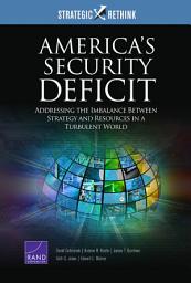 Icon image America's Security Deficit: Addressing the Imbalance Between Strategy and Resources in a Turbulent World: Strategic Rethink