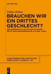 Icon image Brauchen wir ein drittes Geschlecht?: Reformbedarf im deutschen (Familien-)Recht nach Einführung des § 22 Abs. 3 PStG