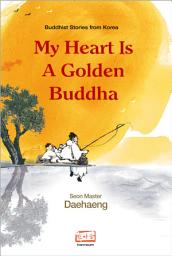 Icon image My Heart is a Golden Buddha: Buddhist Stories from Korea