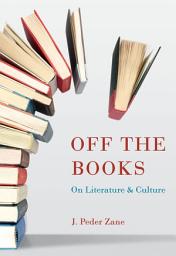 Icon image Off the Books: On Literature and Culture
