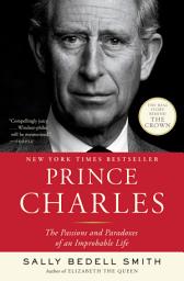 Icon image Prince Charles: The Passions and Paradoxes of an Improbable Life