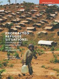 Icon image Protracted Refugee Situations: Domestic and International Security Implications