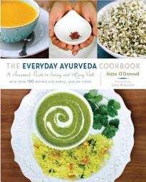 Icon image The Everyday Ayurveda Cookbook: A Seasonal Guide to Eating and Living Well