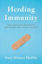 Icon image Herding Immunity: The Startling History of Life Before and After Vaccines