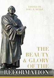 Icon image The Beauty and Glory of the Reformation