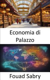 Icon image Economia di Palazzo: Svelare i segreti della prosperità, esplorando l'economia di palazzo