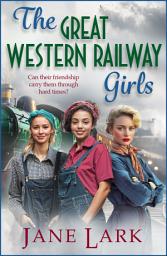 Icon image The Great Western Railway Girls: Start a page-turning wartime saga series from Jane Lark