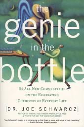 Icon image The Genie in the Bottle: 68 All New Commentaries on the Fascinating Chemistry of Everyday Life