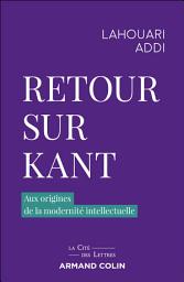 Icon image Retour sur Kant: Aux origines de la modernité intellectuelle